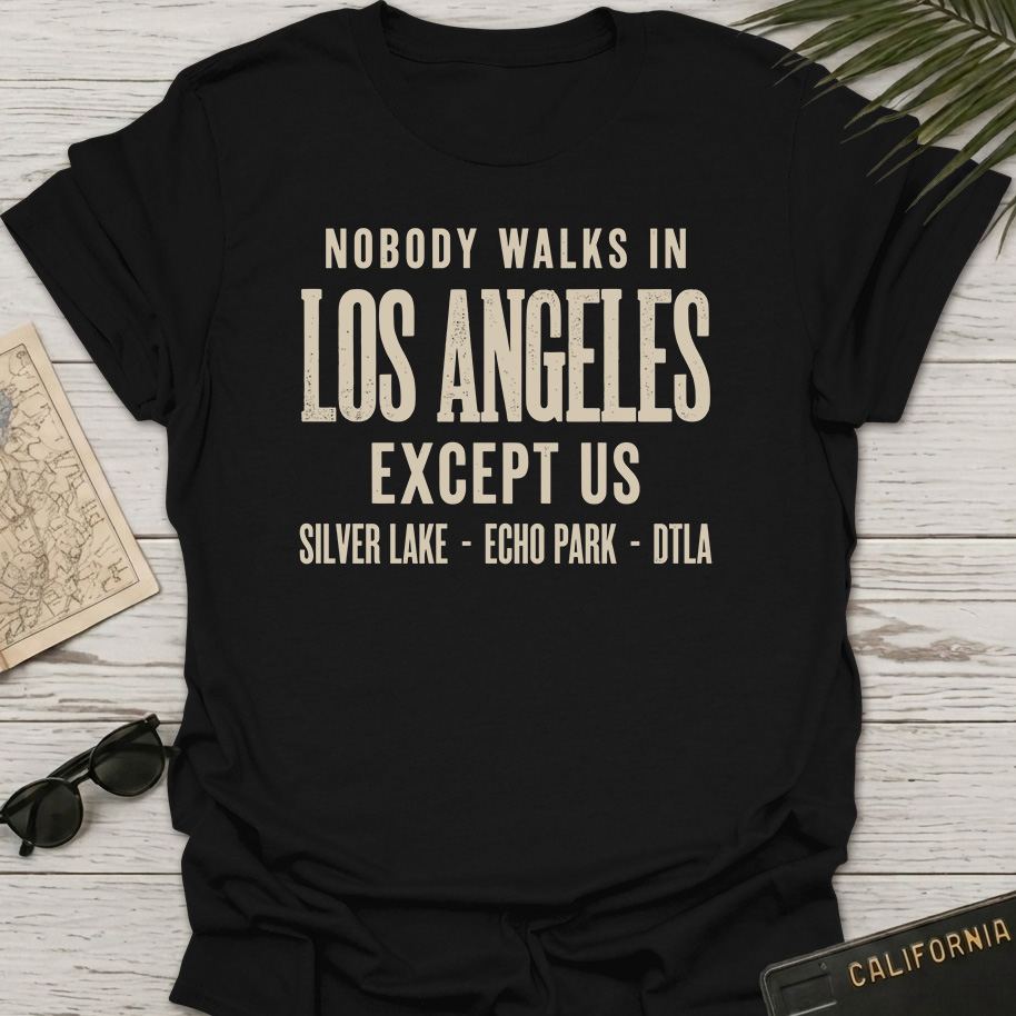 Nobody Walks In LA T-Shirt