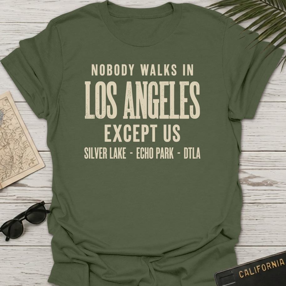 Nobody Walks In LA T-Shirt