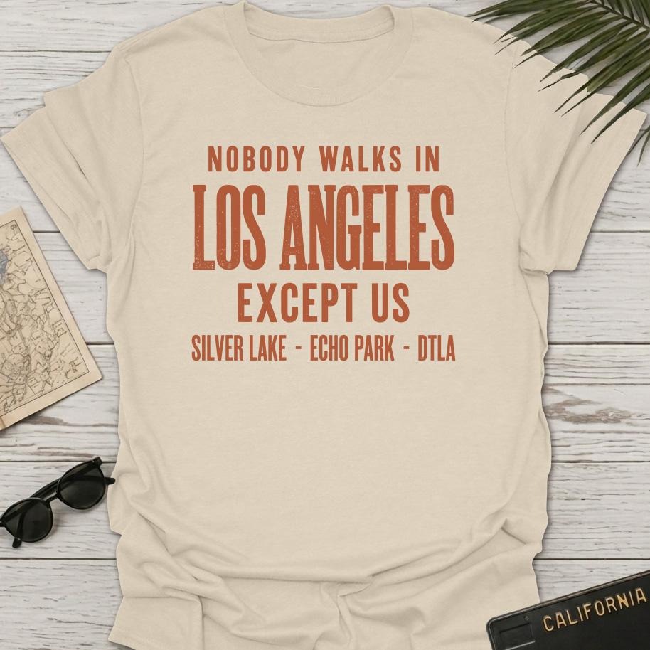 Nobody Walks In LA T-Shirt
