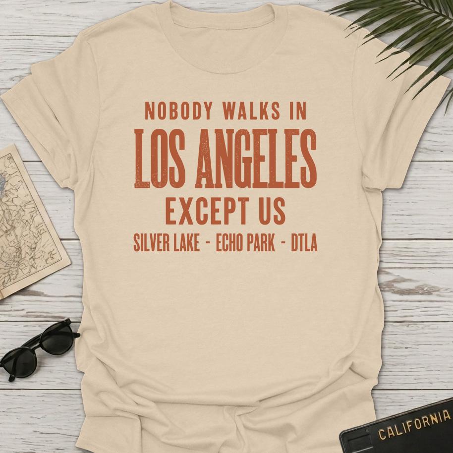 Nobody Walks In LA T-Shirt