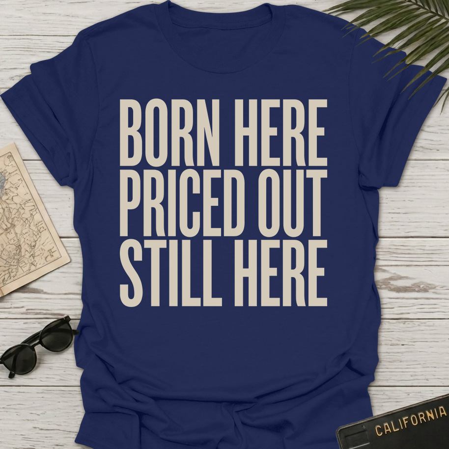 Born Here Priced Out T-Shirt