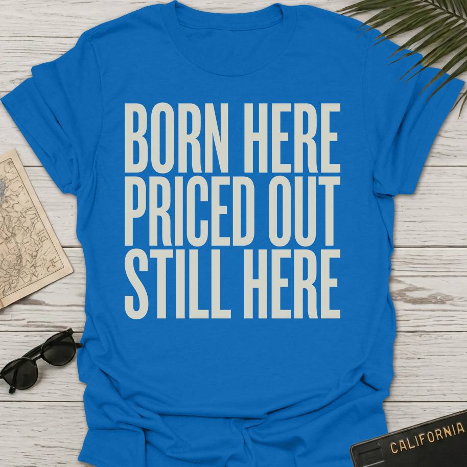 Born Here Priced Out T-Shirt
