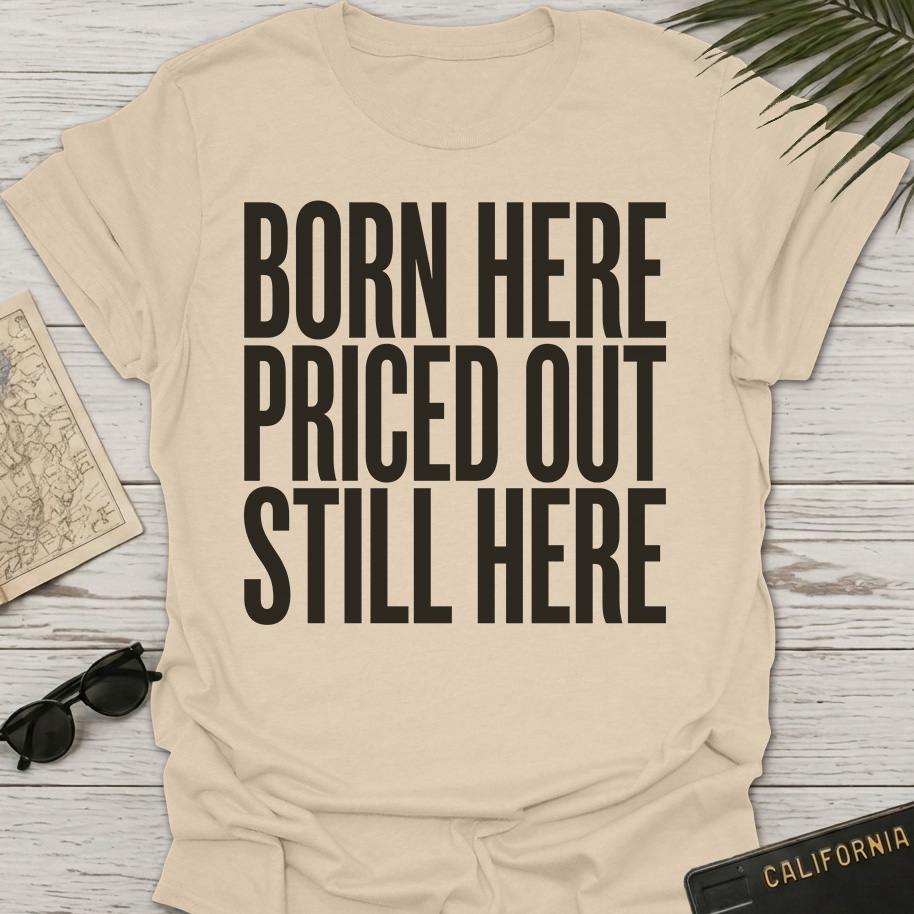 Born Here Priced Out T-Shirt