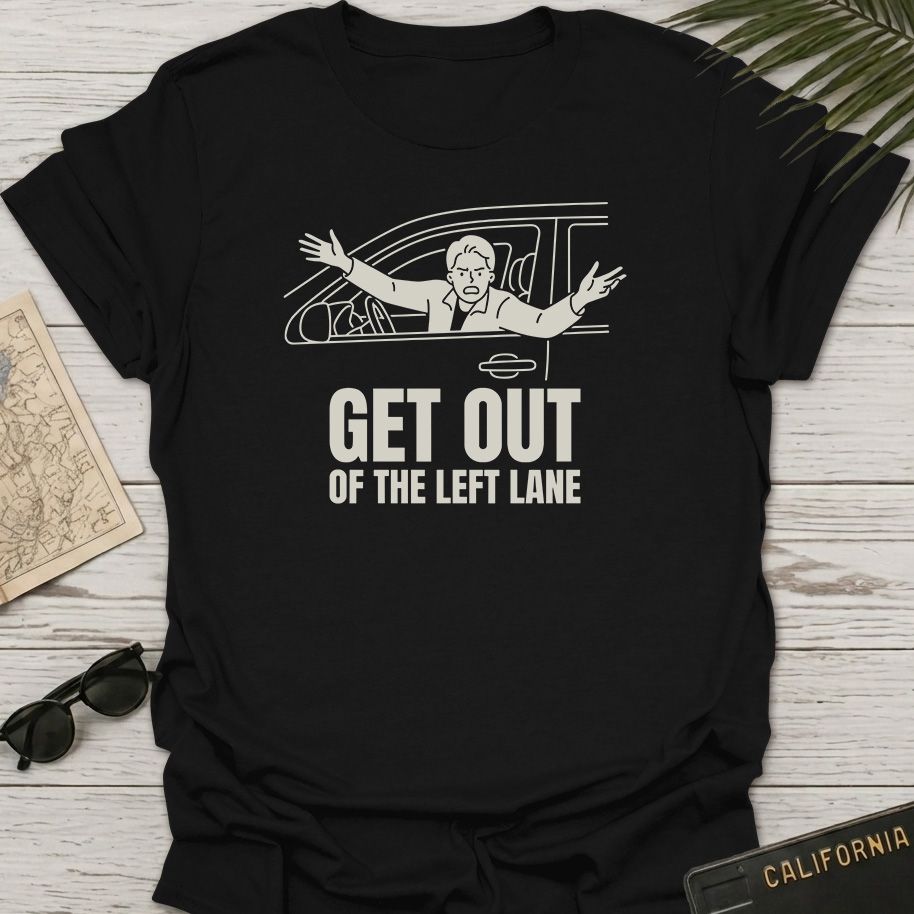 Get Out Of Left Lane T-Shirt