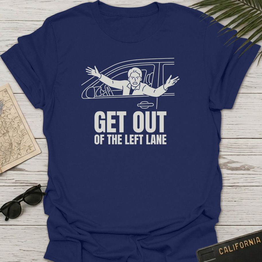 Get Out Of Left Lane T-Shirt